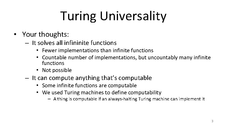 Turing Universality • Your thoughts: – It solves all infininite functions • Fewer implementations