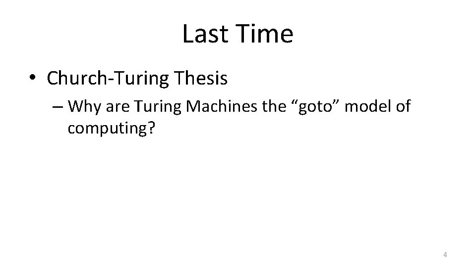 Last Time • Church-Turing Thesis – Why are Turing Machines the “goto” model of