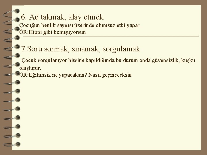  6. Ad takmak, alay etmek Çocuğun benlik saygısı üzerinde olumsuz etki yapar. ÖR: