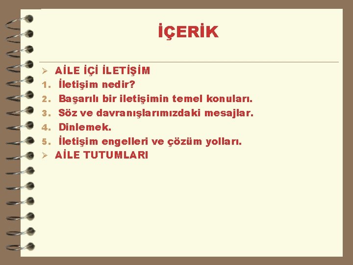 İÇERİK Ø AİLE İÇİ İLETİŞİM 1. İletişim nedir? 2. Başarılı bir iletişimin temel konuları.