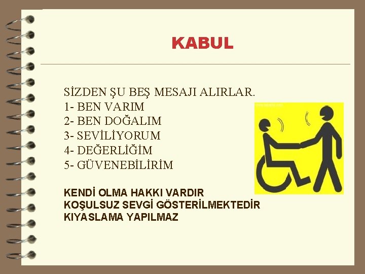 KABUL SİZDEN ŞU BEŞ MESAJI ALIRLAR. 1 - BEN VARIM 2 - BEN DOĞALIM