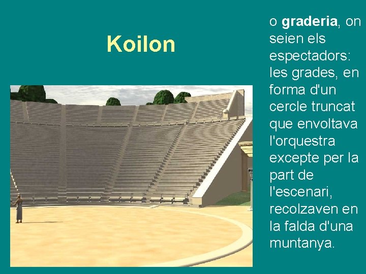 Koilon o graderia, on seien els espectadors: les grades, en forma d'un cercle truncat