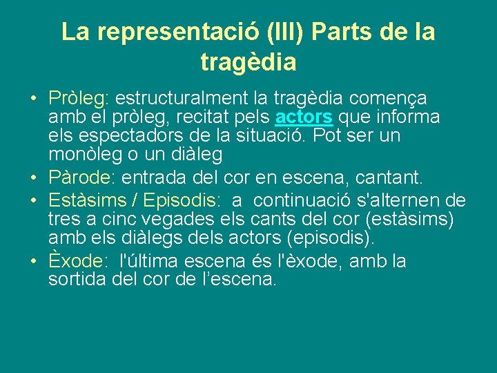 La representació (III) Parts de la tragèdia • Pròleg: estructuralment la tragèdia comença amb