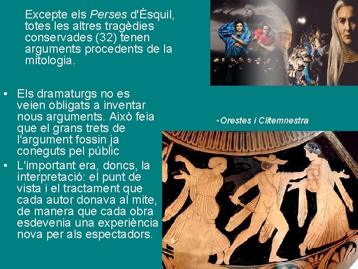 Excepte els Perses d'Èsquil, totes les altres tragèdies conservades (32) tenen arguments procedents de