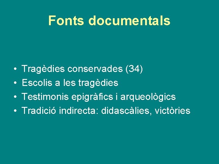 Fonts documentals • • Tragèdies conservades (34) Escolis a les tragèdies Testimonis epigràfics i