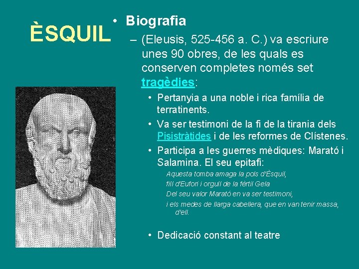 ÈSQUIL • Biografia – (Eleusis, 525 -456 a. C. ) va escriure unes 90