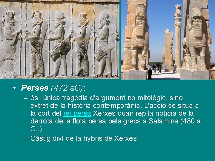  • Perses (472 a. C): – és l'única tragèdia d'argument no mitològic, sinó