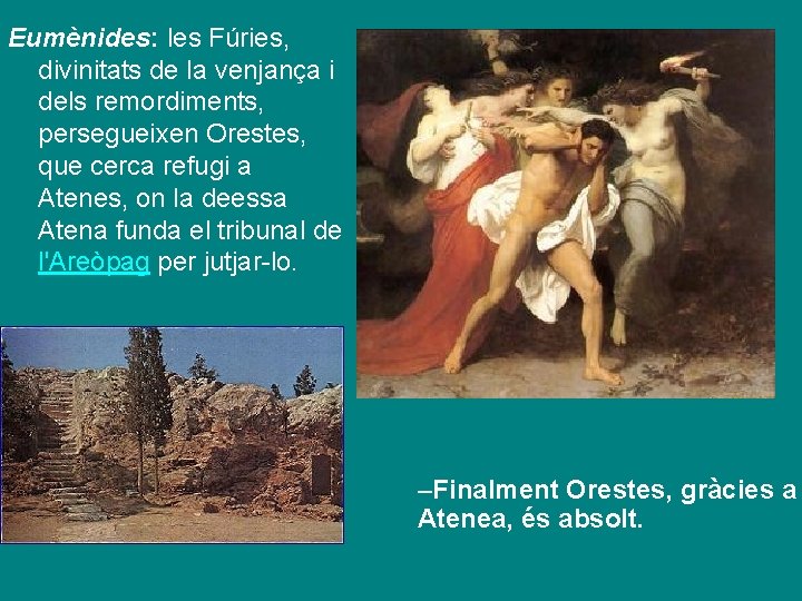 Eumènides: les Fúries, divinitats de la venjança i dels remordiments, persegueixen Orestes, que cerca