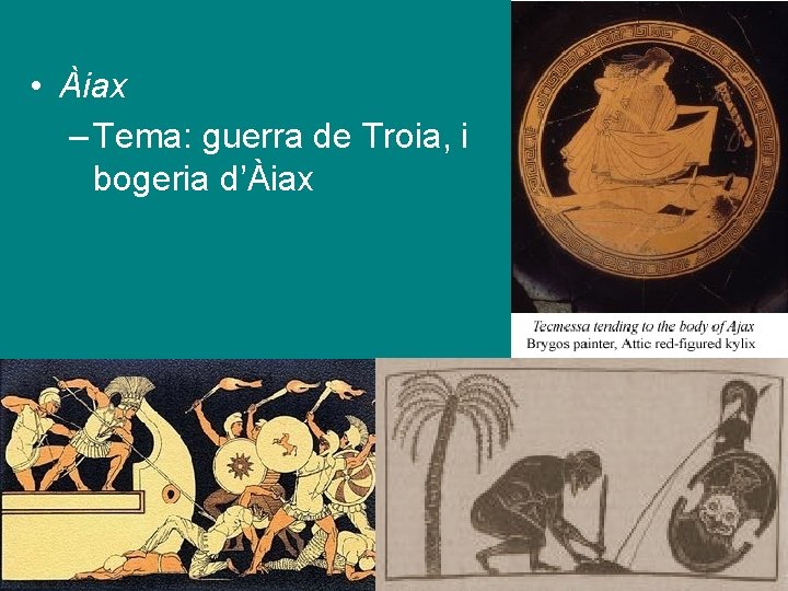  • Àiax – Tema: guerra de Troia, i bogeria d’Àiax 