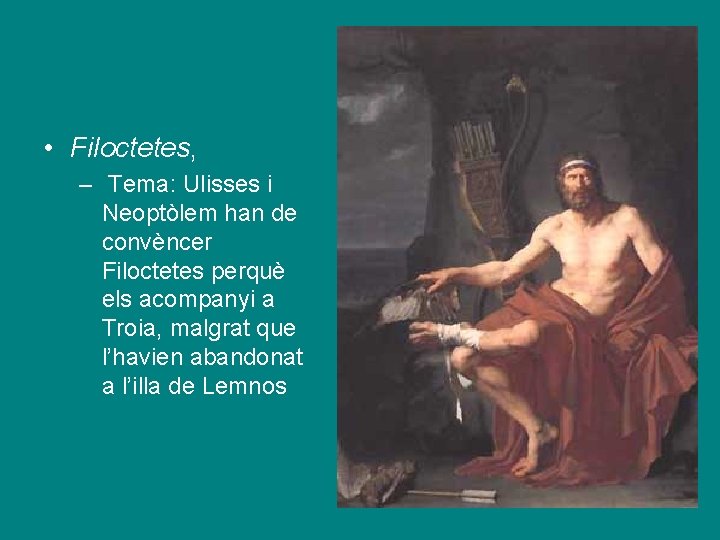  • Filoctetes, – Tema: Ulisses i Neoptòlem han de convèncer Filoctetes perquè els