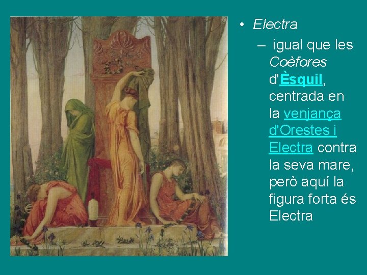  • Electra – igual que les Coèfores d'Èsquil, centrada en la venjança d'Orestes