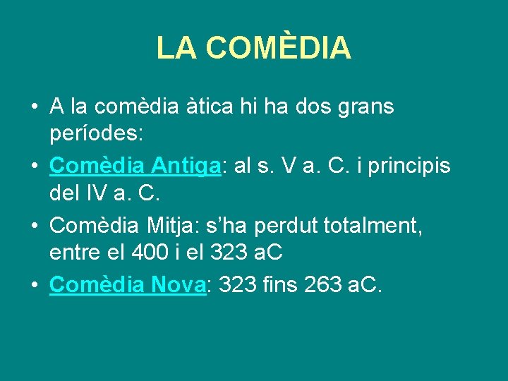 LA COMÈDIA • A la comèdia àtica hi ha dos grans períodes: • Comèdia