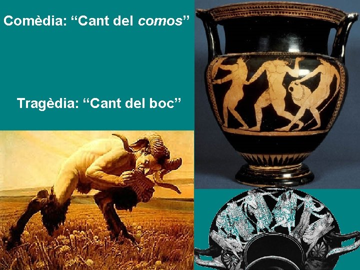 Comèdia: “Cant del comos” Tragèdia: “Cant del boc” 