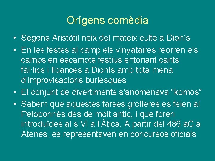 Orígens comèdia • Segons Aristòtil neix del mateix culte a Dionís • En les