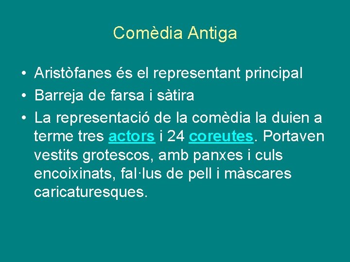 Comèdia Antiga • Aristòfanes és el representant principal • Barreja de farsa i sàtira