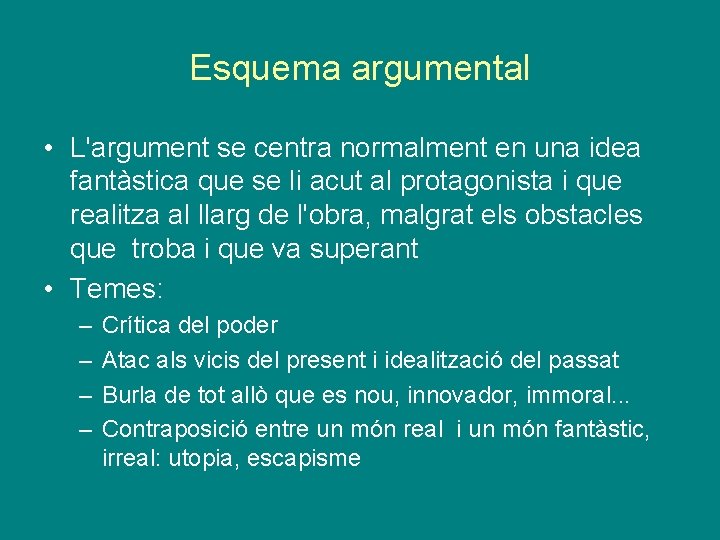 Esquema argumental • L'argument se centra normalment en una idea fantàstica que se li