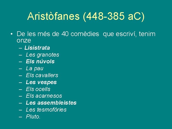 Aristòfanes (448 -385 a. C) • De les més de 40 comèdies que escriví,