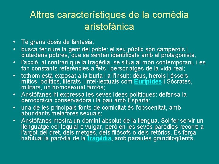 Altres característiques de la comèdia aristofànica • Té grans dosis de fantasia; • busca