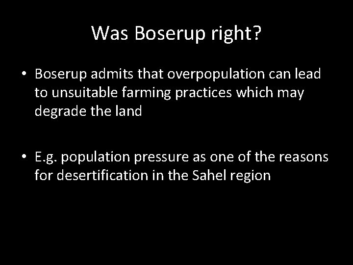 Was Boserup right? • Boserup admits that overpopulation can lead to unsuitable farming practices