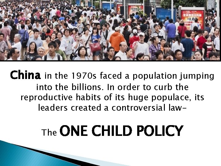 China in the 1970 s faced a population jumping into the billions. In order