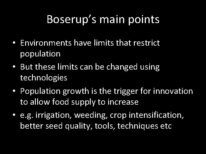 Boserup’s main points • Environments have limits that restrict population • But these limits