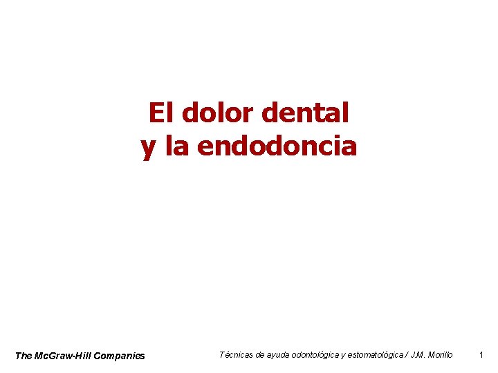 El dolor dental y la endodoncia The Mc. Graw-Hill Companies Técnicas de ayuda odontológica