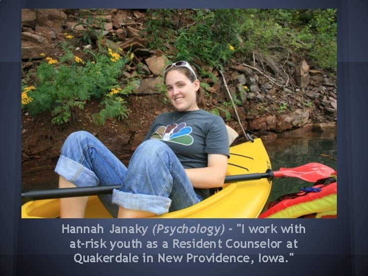 Hannah Janaky (Psychology) - "I work with at-risk youth as a Resident Counselor at