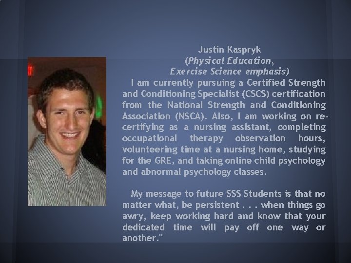 Justin Kaspryk (Physical Education, Exercise Science emphasis) I am currently pursuing a Certified Strength