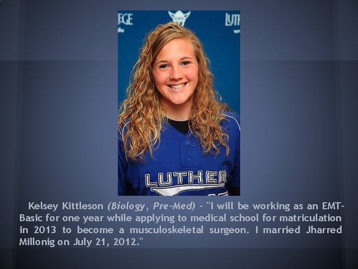 Kelsey Kittleson (Biology, Pre-Med) - "I will be working as an EMTBasic for one