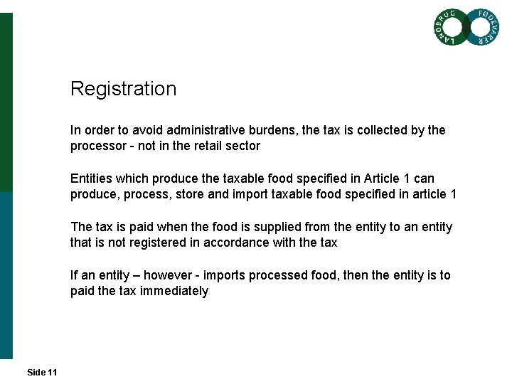 Registration In order to avoid administrative burdens, the tax is collected by the processor Registration In order to avoid administrative burdens, the tax is collected by the processor