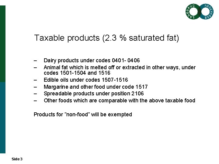 Taxable products (2. 3 % saturated fat) – – – Dairy products under codes