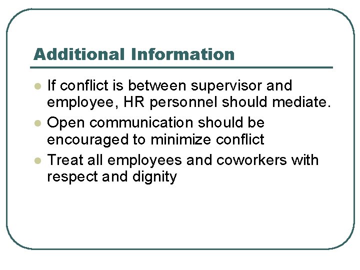 Additional Information l l l If conflict is between supervisor and employee, HR personnel