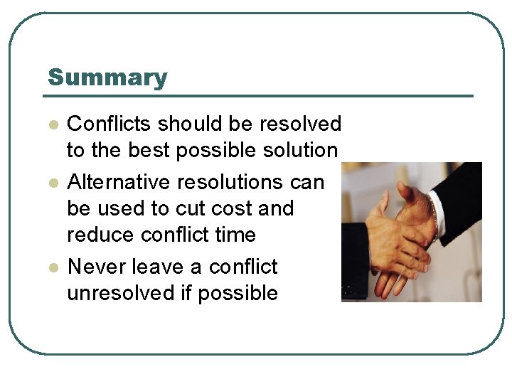 Summary l l l Conflicts should be resolved to the best possible solution Alternative