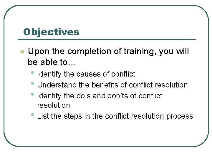 Objectives l Upon the completion of training, you will be able to… • Identify