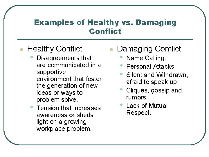 Examples of Healthy vs. Damaging Conflict l Healthy Conflict • • Disagreements that are