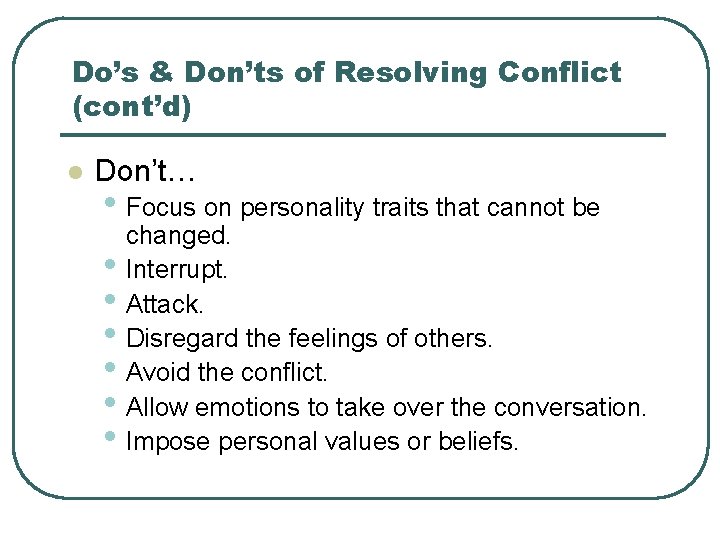 Do’s & Don’ts of Resolving Conflict (cont’d) l Don’t… • Focus on personality traits