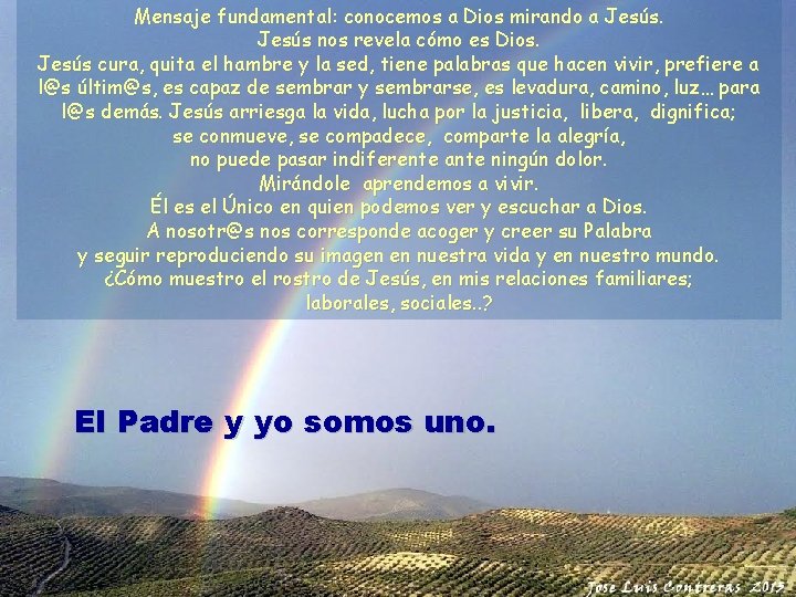 Mensaje fundamental: conocemos a Dios mirando a Jesús nos revela cómo es Dios. Jesús