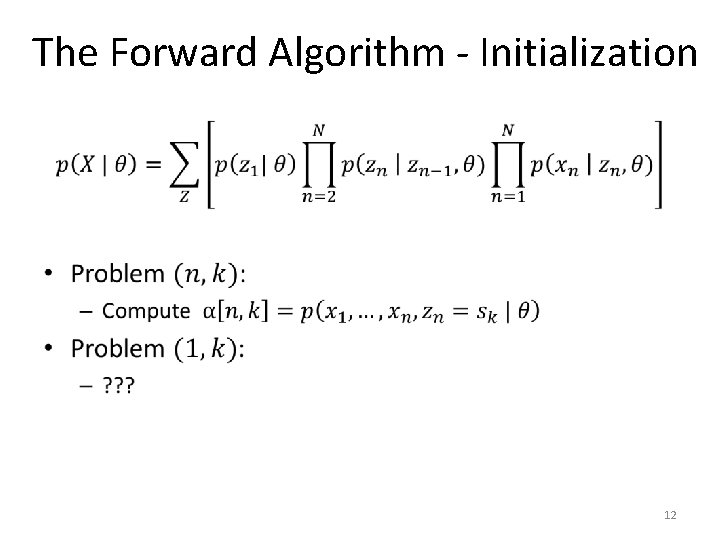 The Forward Algorithm - Initialization • 12 