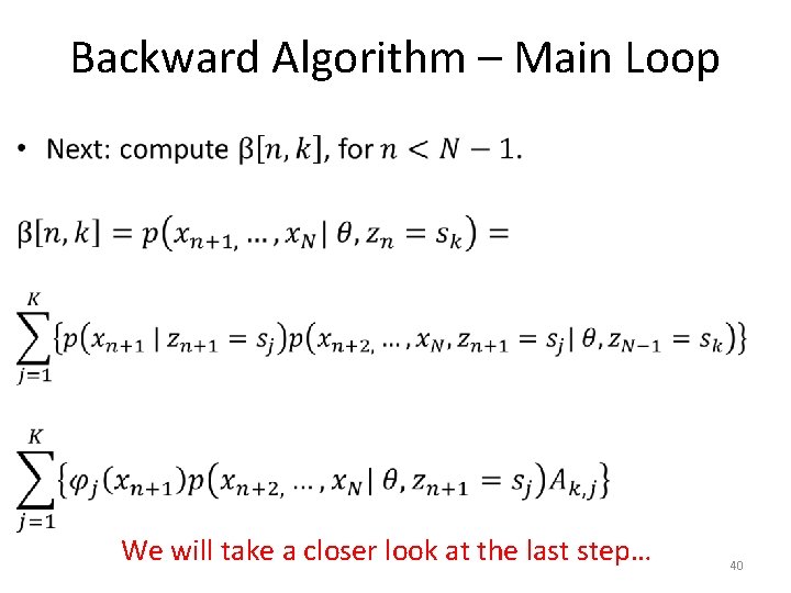 Backward Algorithm – Main Loop • We will take a closer look at the