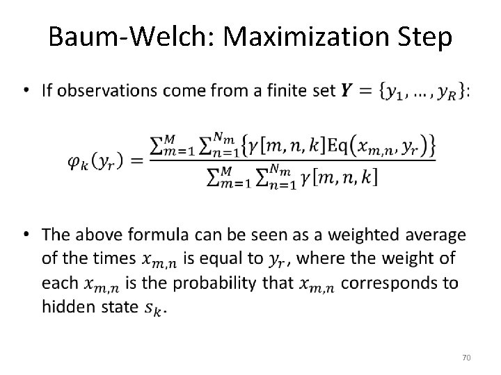 Baum-Welch: Maximization Step • 70 