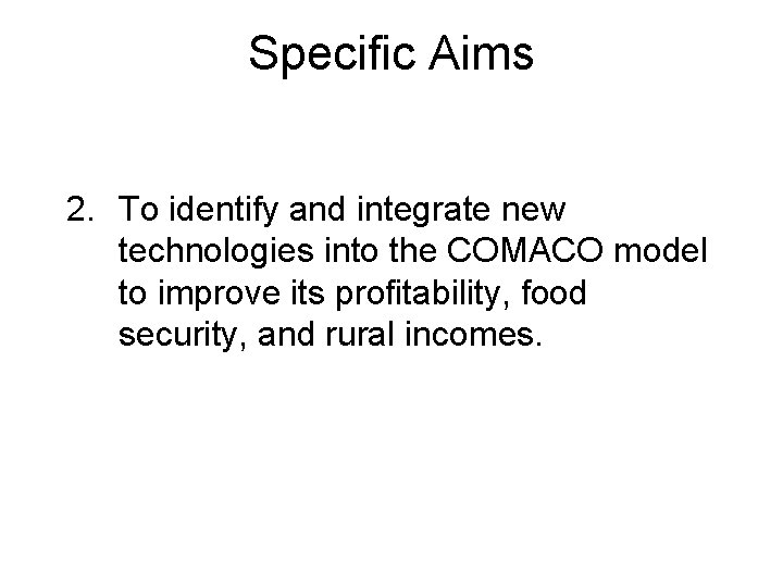 Specific Aims 2. To identify and integrate new technologies into the COMACO model to