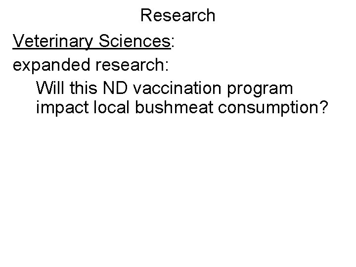 Research Veterinary Sciences: expanded research: Will this ND vaccination program impact local bushmeat consumption?