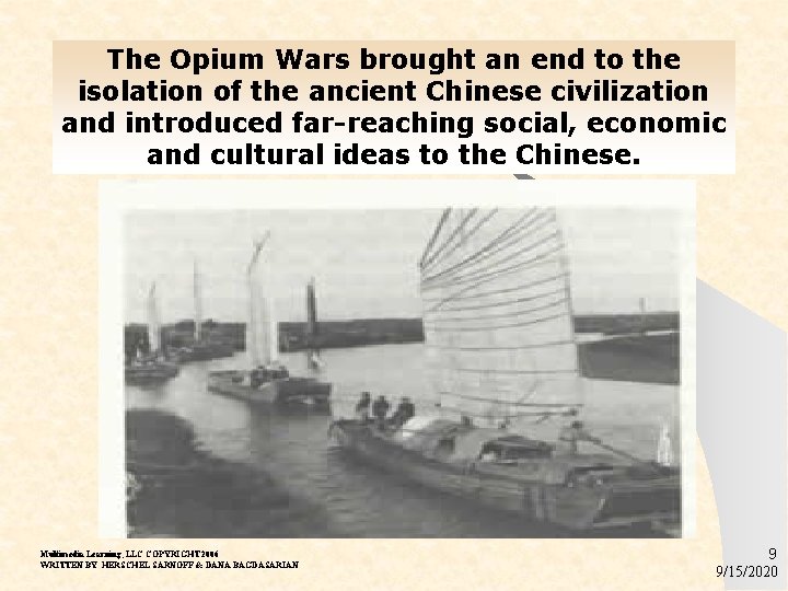 The Opium Wars brought an end to the isolation of the ancient Chinese civilization