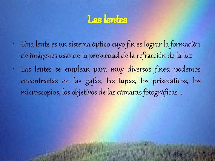 Las lentes • Una lente es un sistema óptico cuyo fin es lograr la