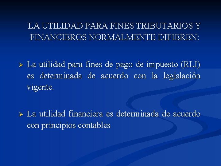 LA UTILIDAD PARA FINES TRIBUTARIOS Y FINANCIEROS NORMALMENTE DIFIEREN: Ø La utilidad para fines