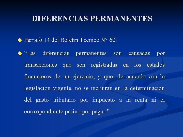 DIFERENCIAS PERMANENTES u Párrafo 14 del Boletín Técnico N° 60: u “Las diferencias permanentes