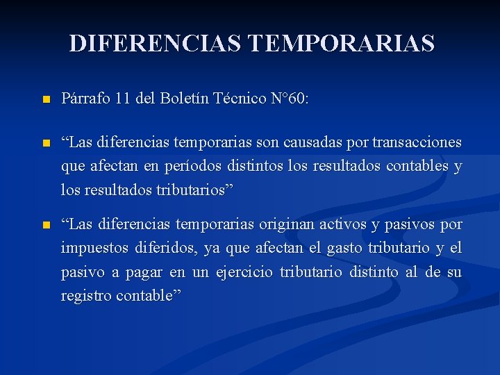DIFERENCIAS TEMPORARIAS n Párrafo 11 del Boletín Técnico Nº 60: n “Las diferencias temporarias