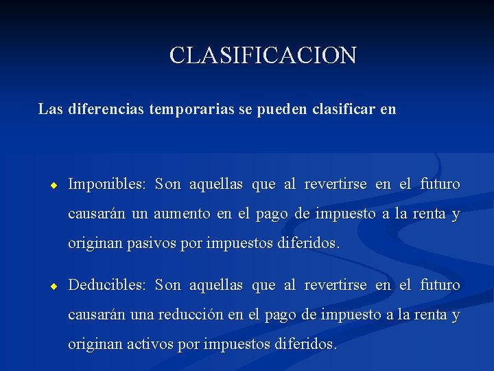 CLASIFICACION Las diferencias temporarias se pueden clasificar en: ¨ Imponibles: Son aquellas que al