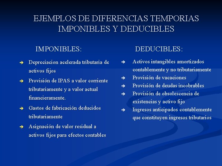 EJEMPLOS DE DIFERENCIAS TEMPORIAS IMPONIBLES Y DEDUCIBLES IMPONIBLES: è Depreciacion acelerada tributaria de DEDUCIBLES: