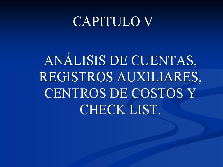 CAPITULO V ANÁLISIS DE CUENTAS, REGISTROS AUXILIARES, CENTROS DE COSTOS Y CHECK LIST. 